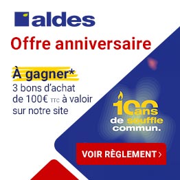 Offre anniversaire Aldes -10% + 3 bons d'achat de 100€ à gagner